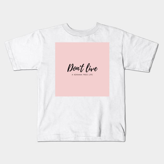 Don't live a kdrama free life (pink) Kids T-Shirt by Laradona